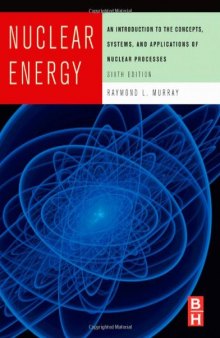 Nuclear Energy, Sixth Edition: An Introduction to the Concepts, Systems, and Applications of Nuclear Processes