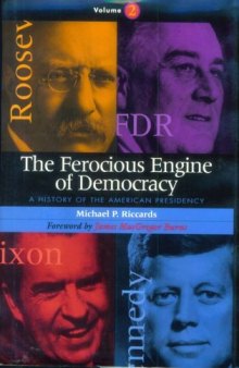 The Ferocious Engine of Democracy, Volume Two: A History of the American Presidency