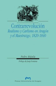 Contrarrevolucion: realismo y Carlismo en Aragon y el Maestrazgo, 1820-1840 (Ciencias sociales, Volume 34)