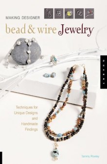 Making Designer Bead and Wire Jewelry: Techniques for Unique Designs and Handmade Findings