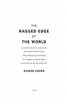 The Ragged Edge of the World: Encounters at the Frontier Where Modernity, Wildlands and Indigenous Peoples Meet