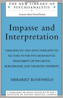 Impasse and Interpretation: Therapeutic and Anti-Therepeutic Factors in the Psychoanalytic Treatment of Psychotic, Borderline and Neurotic Patients (The New Library of Psychoanalysis)
