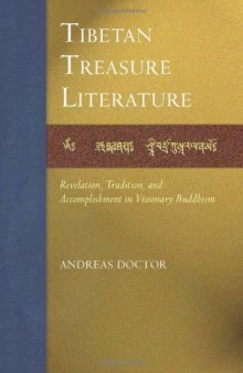 The Tibetan Treasure Literature: Revelation, Tradition, and Accomplishment in Visonary Buddhism