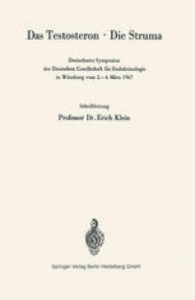 Das Testosteron · Die Struma: Dreizehntes Symposion der Deutschen Gesellschaft für Endokrinologie in Würzburg vom 2.–4. März 1967