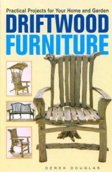 Driftwood Furniture  Practical Projects for Your Home and Garden