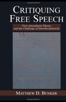 Critiquing Free Speech: First Amendment theory and the Challenge of Interdisciplinarity (Lea's Communication Series)