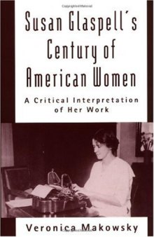 Susan Glaspell's Century of American Women: A Critical Interpretation of Her Work