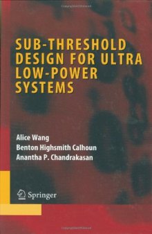 Sub-threshold Design for Ultra Low-Power Systems (Series on Integrated Circuits and Systems)