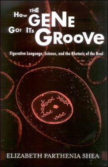 How the Gene Got Its Groove: Figurative Language, Science, and the Rhetoric of the Real