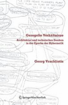 Geregelte Verhältnisse: Architektur und technisches Denken in der Epoche der Kybernetik