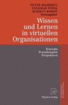 Wissen und Lernen in virtuellen Organisationen: Konzepte, Praxisbeispiele, Perspektiven