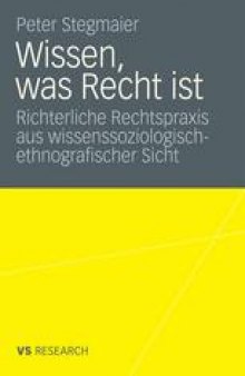 Wissen, was Recht ist: Richterliche Rechtspraxis aus wissenssoziologischethnografischer Sicht