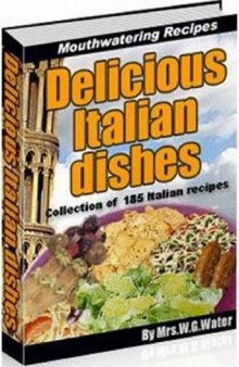 Delicious Italian Dishes  (Collection of 185 Italian recipes) (Cook Book)