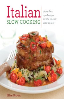 Italian Slow Cooking  More than 250 Recipes for the Electric Slow Cooker