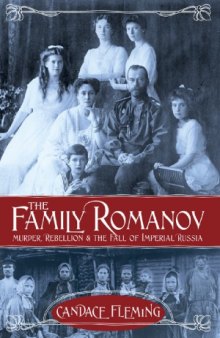 The Family Romanov  Murder, Rebellion, and the Fall of Imperial Russia