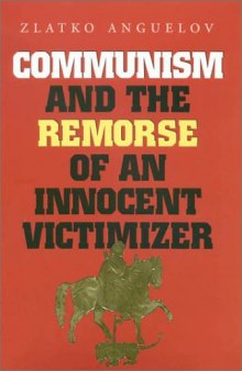 Communism and the Remorse of an Innocent Victimizer (Eastern European Studies, 16)
