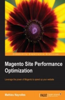 Magento Site Performance Optimization: Leverage the power of Magento to speed up your website