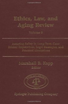 Ethics, Law, and Aging Review, Volume 9: Assuring Safety in Long Term Care: Ethical Imperatives, Legal Strategies, and Practical Limitations