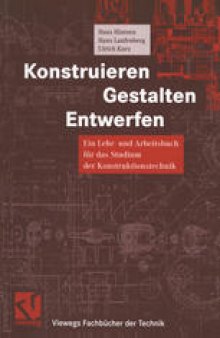 Konstruieren, Gestalten, Entwerfen: Ein Lehr- und Arbeitsbuch für das Studium der Konstruktionstechnik