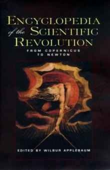 Encyclopedia of the Scientific Revolution: From Copernicus to Newton (Garland Reference Library of the Humanities)