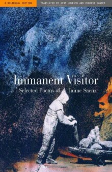 Immanent Visitor: Selected Poems of Jaime Saenz, A Bilingual Edition