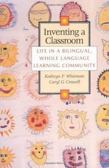 Inventing a Classroom: Life in a Bilingual, Whole Language Learning Community