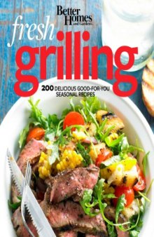 Better Homes and Gardens Fresh Grilling  200 Delicious Good-for-You Seasonal Recipes