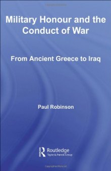 Military Honour & Conduct of War: From Ancient Greece to Iraq (Cass Military Studies)