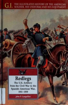 Redlegs. The U.S. Artillery From the Civil War to the Spanish-American War, 1861-1898 (G.I. Series 11)