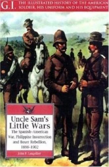 Uncle Sam's Little Wars: The Spanish-American War, Philippine Insurrection, and Boxer Rebellion, 1898-1902