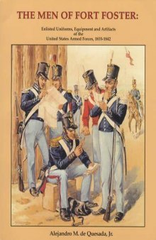 The Men of Fort Foster:  Enlisted Uniforms, Equipment and Artifacts of the United States Armed Forces, 1835-1842