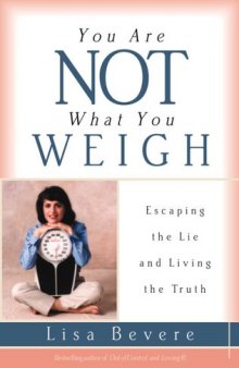 You are not what you weigh : escaping the lie and living the truth