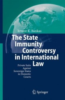 The State Immunity Controversy in International Law: Private Suits Against Sovereign States in Domestic Courts