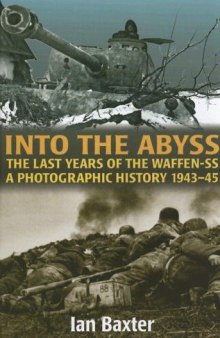Into the Abyss - The Last Years of the Waffen SS: A Photographic History 1943-45