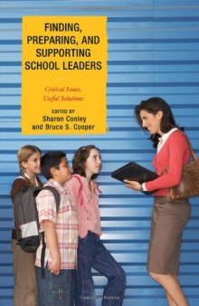 Finding, Preparing, and Supporting School Leaders: Critical Issues, Useful Solutions  