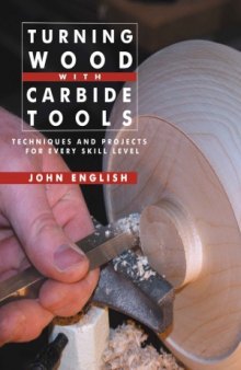 Turning Wood with Carbide Tools  Techniques and Projects for Every Skill Level