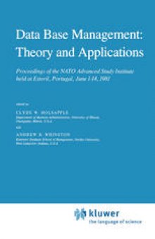 Data Base Management: Theory and Applications: Proceedings of the NATO Advanced Study Institute held at Estoril, Portugal, June 1–14, 1981