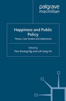 Happiness and Public Policy: Theory, Case Studies and Implications