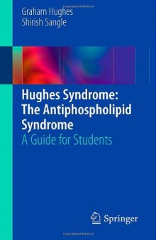 Hughes Syndrome: The Antiphospholipid Syndrome: A Guide for Students