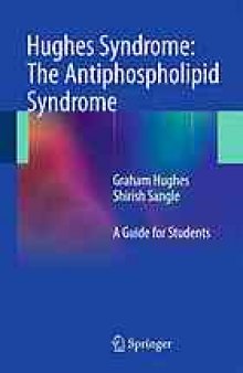 Hughes Syndrome: The Antiphospholipid Syndrome: A Guide for Students
