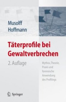 Taterprofile bei Gewaltverbrechen: Mythos, Theorie, Praxis und forensische Anwendung des Profilings 2. Auflage