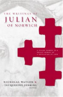 The Writings of Julian of Norwich: A Vision Showed to a Devout Woman And a Revelation of Love (Brepols Medieval Women Series)