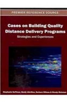 Cases on Building Quality Distance Delivery Programs: Strategies and Experiences  
