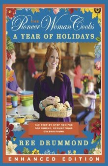 The Pioneer Woman Cooks  A Year of Holidays  140 Step-By-Step Recipes for Simple, Scrumptious Celebrations