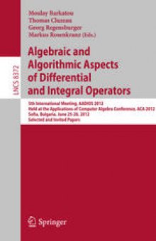 Algebraic and Algorithmic Aspects of Differential and Integral Operators: 5th International Meeting, AADIOS 2012, Held at the Applications of Computer Algebra Conference, ACA 2012, Sofia, Bulgaria, June 25-28, 2012, Selected and Invited Papers