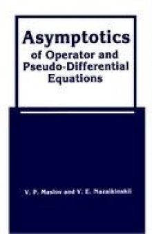 Asymptotics of Operator and Pseudo-Differential Equations (Monographs in Contemporary Mathematics)