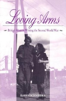 Loving Arms: British Women Writing the Second World War