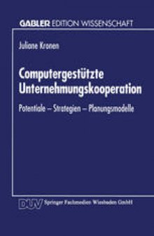 Computergestützte Unternehmungskooperation: Potentiale — Strategien — Planungsmodelle