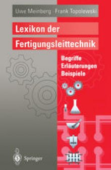 Lexikon der Fertigungsleittechnik: Begriffe, Erläuterungen, Beispiele
