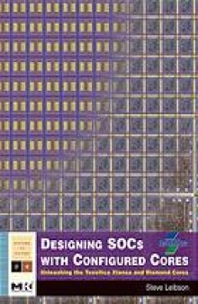 Designing SOCs with Configured Cores: Unleashing the Tensilica Xtensa and Diamond Cores